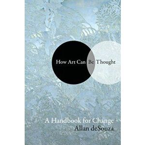 How Art Can Be Thought. A Handbook for Change, Hardback - Allan deSouza imagine