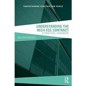 Understanding the NEC4 ECC Contract. A Practical Handbook, Paperback - Kelvin Hughes imagine