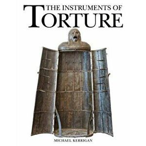 Instruments of Torture, Paperback - Michael Kerrigan imagine