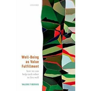 Well-Being as Value Fulfillment. How We Can Help Each Other to Live Well, Hardback - Valerie Tiberius imagine