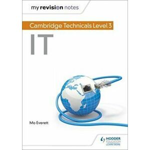My Revision Notes: Cambridge Technicals Level 3 IT, Paperback - Maureen Everett imagine