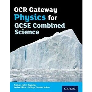 OCR Gateway Physics for GCSE Combined Science Student Book, Paperback - Helen Reynolds imagine