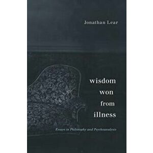 Wisdom Won from Illness. Essays in Philosophy and Psychoanalysis, Hardback - Jonathan Lear imagine