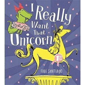 I Really Want That Unicorn, Paperback - Fabi Santiago imagine