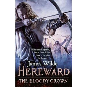 Hereward: The Bloody Crown. (Hereward 6), Paperback - James Wilde imagine