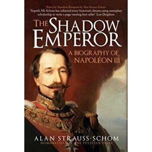 Shadow Emperor. A Biography of Napoleon III, Hardback - Alan Strauss-Schom imagine