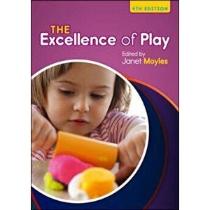 Excellence of Play, Paperback - Janet Moyles imagine