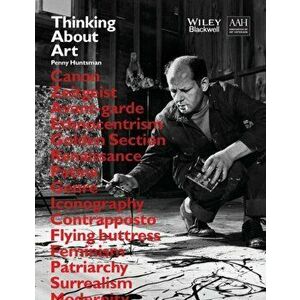 Thinking About Art. A Thematic Guide to Art History, Paperback - Penny Huntsman imagine