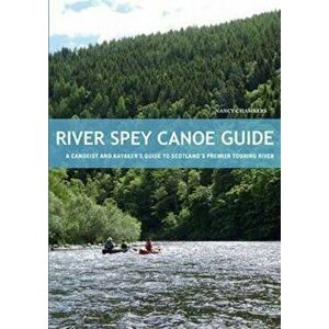River Spey Canoe Guide. A Canoeist and Kayaker's Guide to Scotland's Premier Touring River, Paperback - Nancy Chambers imagine