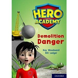 Hero Academy: Oxford Level 10, White Book Band: Demolition Danger, Paperback - Kay Woodward imagine