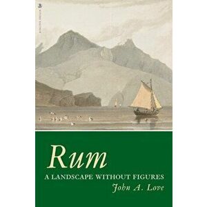 Rum. A Landscape Without Figures, Paperback - John A. Love imagine