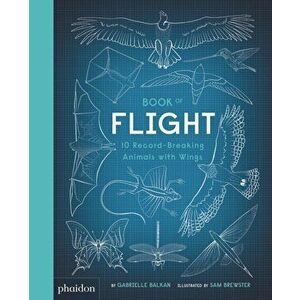 Book of Flight. 10 Record-Breaking Animals with Wings, Hardback - Gabrielle Balkan imagine
