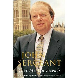 Give Me Ten Seconds, Paperback - John Sergeant imagine