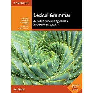Lexical Grammar. Activities for Teaching Chunks and Exploring Patterns, Paperback - Leo Selivan imagine
