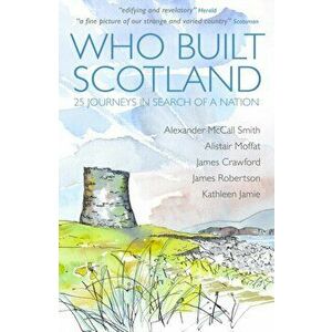 Who Built Scotland. A History of the Nation in Twenty-Five Buildings, Paperback - James Crawford imagine