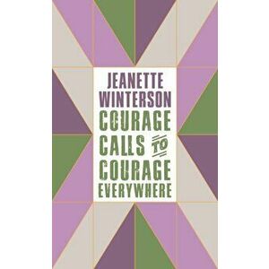 Courage Calls to Courage Everywhere, Hardback - Jeanette Winterson imagine