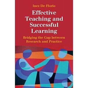 Effective Teaching and Successful Learning. Bridging the Gap between Research and Practice, Paperback - Inez de Florio imagine