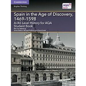 A/AS Level History for AQA Spain in the Age of Discovery, 1469-1598 Student Book, Paperback - Maximilian Von Habsburg imagine