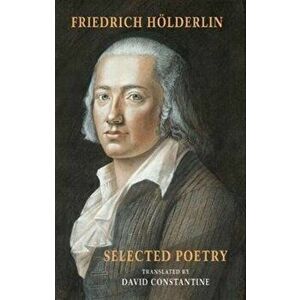 Selected Poetry. including Hoelderlin's Sophocles, Paperback - Friedrich Hoelderlin imagine