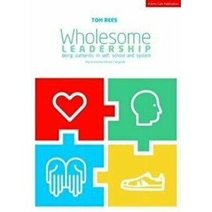 Wholesome Leadership. Being authentic in self, school and system, Paperback - Tom Rees imagine