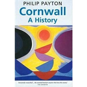 Cornwall: A History. Revised and updated edition, Paperback - Philip Payton imagine