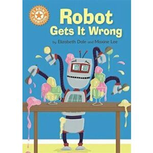 Reading Champion: Robot Gets It Wrong. Independent Reading Orange 6, Paperback - Elizabeth Dale imagine