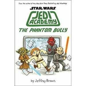 Jedi Academy - The Phantom Bully, Paperback - Jeffrey Brown imagine
