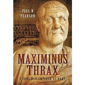Maximinus Thrax, Hardback - Paul Pearson imagine
