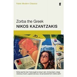 Zorba the Greek. Faber Modern Classics, Paperback - Nikos Kazantzakis imagine