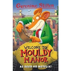 Welcome to Mouldy Manor, Paperback - Geronimo Stilton imagine