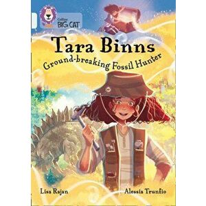 Tara Binns: Ground-breaking Fossil Hunter. Band 17/Diamond, Paperback - Lisa Rajan imagine
