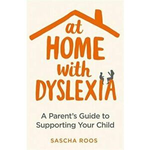 At Home with Dyslexia. A Parent's Guide to Supporting Your Child, Paperback - Sascha Roos imagine
