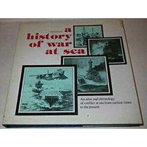History of War at Sea. An Atlas and Chronicle of Conflict at Sea from Earlist Times to the Present, Hardback - Helmut Pemsel imagine