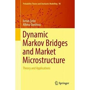 Dynamic Markov Bridges and Market Microstructure. Theory and Applications, Hardback - Albina Danilova imagine