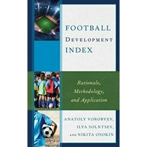 Football Development Index. Rationale, Methodology, and Application, Hardback - Nikita Osokin imagine