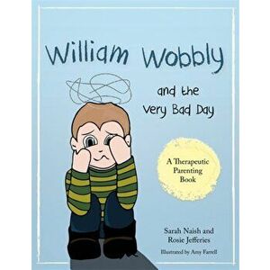 William Wobbly and the Very Bad Day. A Story About When Feelings Become Too Big, Paperback - Rosie Jefferies imagine