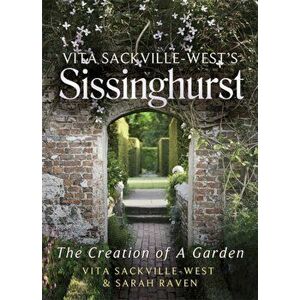 Vita Sackville-West's Sissinghurst. The Creation of a Garden, Hardback - Sarah Raven imagine