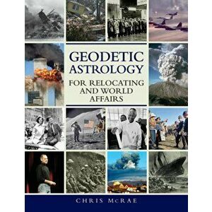 Geodetic Astrology for Relocating and World Affairs, Paperback - Chris McRae imagine
