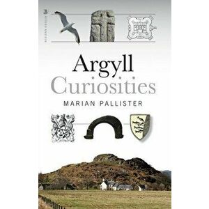 Argyll Curiosities, Paperback - Marian Pallister imagine
