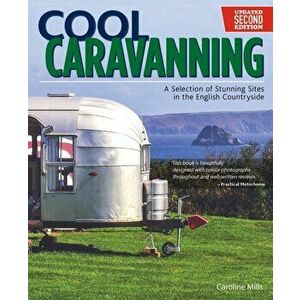 Cool Caravanning, Second Edition, Paperback - Caroline Mills imagine