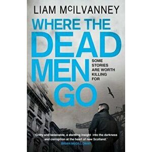Where the Dead Men Go, Paperback - Liam McIlvanney imagine