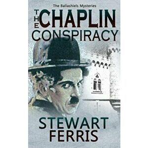 Chaplin Conspiracy. The Ballashiels Mysteries, Paperback - Stewart Ferris imagine