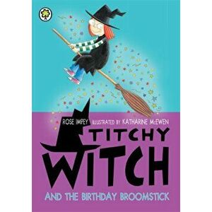 Titchy Witch: The Birthday Broomstick, Paperback - Rose Impey imagine