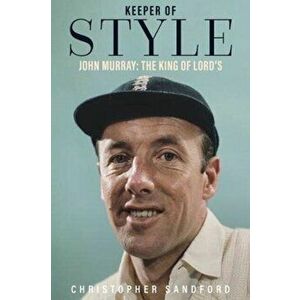 Keeper of Style. John Murray, the King of Lord's, Hardback - Christopher Sandford imagine