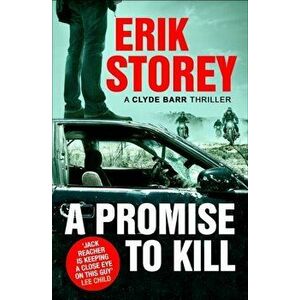 Promise to Kill. A Clyde Barr Thriller, Paperback - Erik Storey imagine