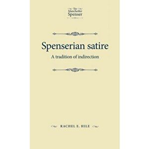Spenserian Satire. A Tradition of Indirection, Paperback - Rachel Hile imagine