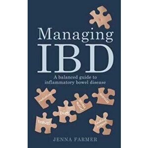 Managing IBD. A Balanced Guide to Inflammatory Bowel Disease, Paperback - Jenna Farmer imagine