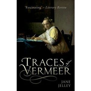 Traces of Vermeer, Paperback - Jane Jelley imagine