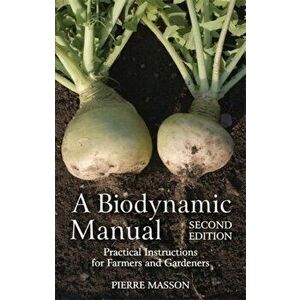 Biodynamic Manual. Practical Instructions for Farmers and Gardeners, Paperback - Pierre Masson imagine