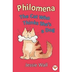 Philomena. The Cat Who Thinks She's A Dog, Paperback - Jessie Wall imagine